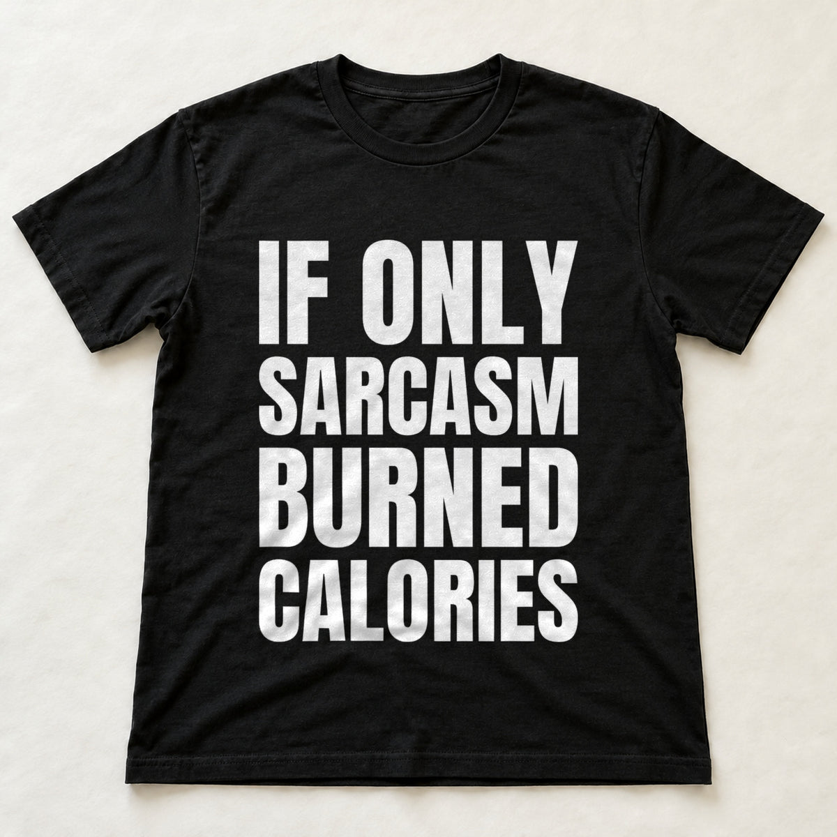 If Only Sarcasm Burned Calories black t-shirt flat lay
