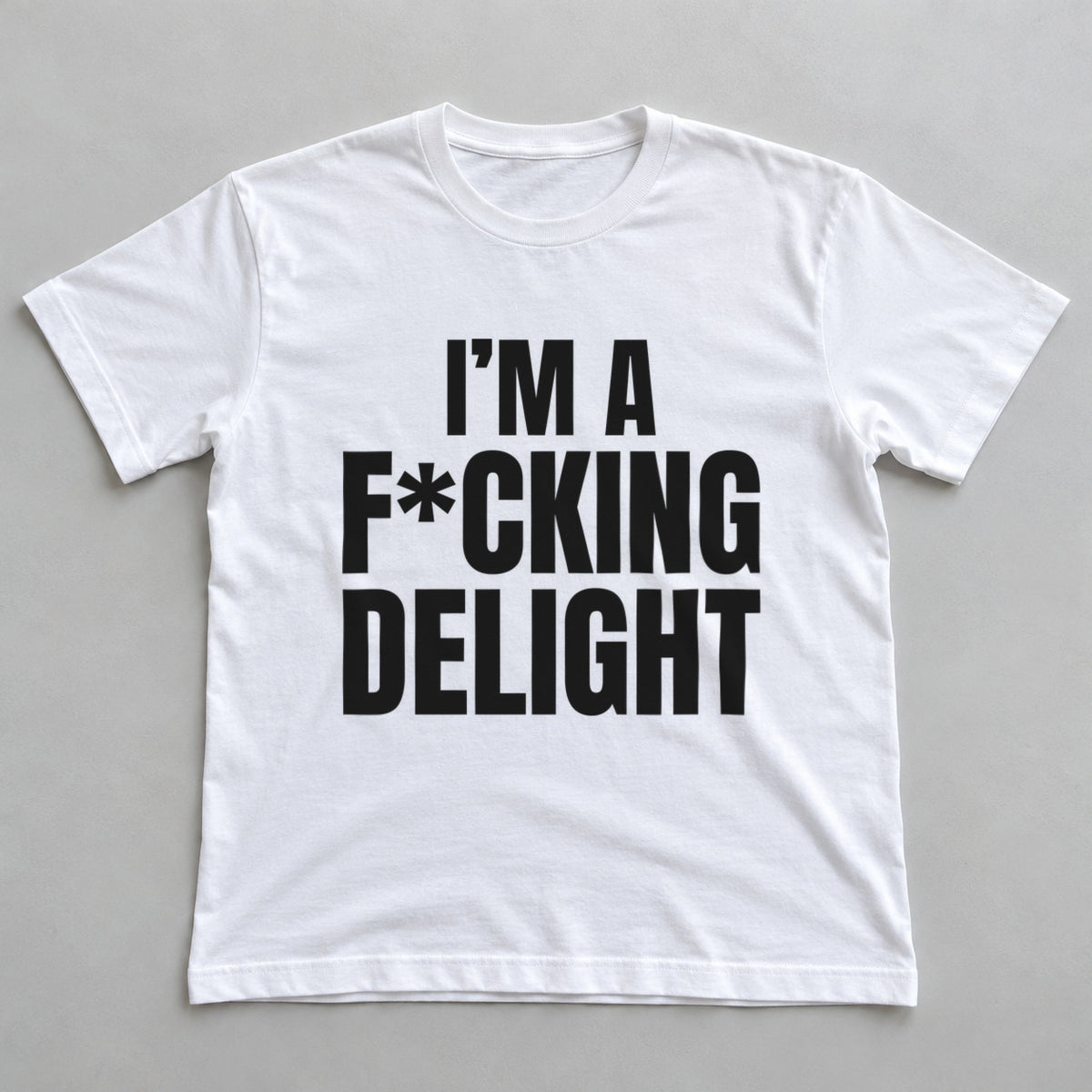 I'm A F*cking Delight white t-shirt flat lay