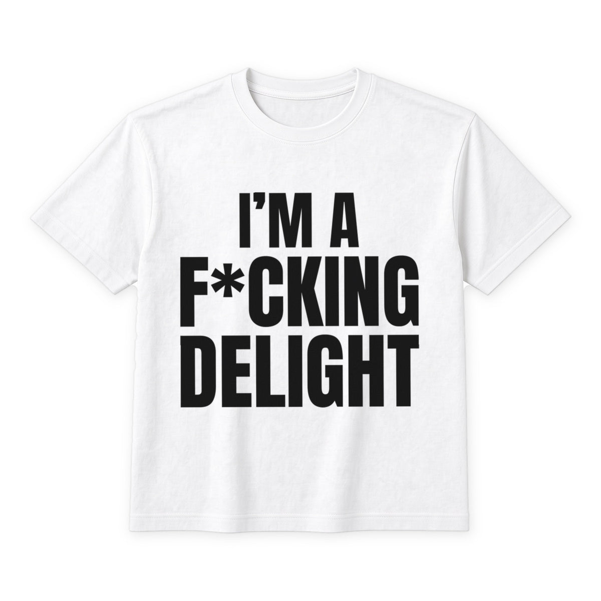 I'm A F*cking Delight on a white t-shirt