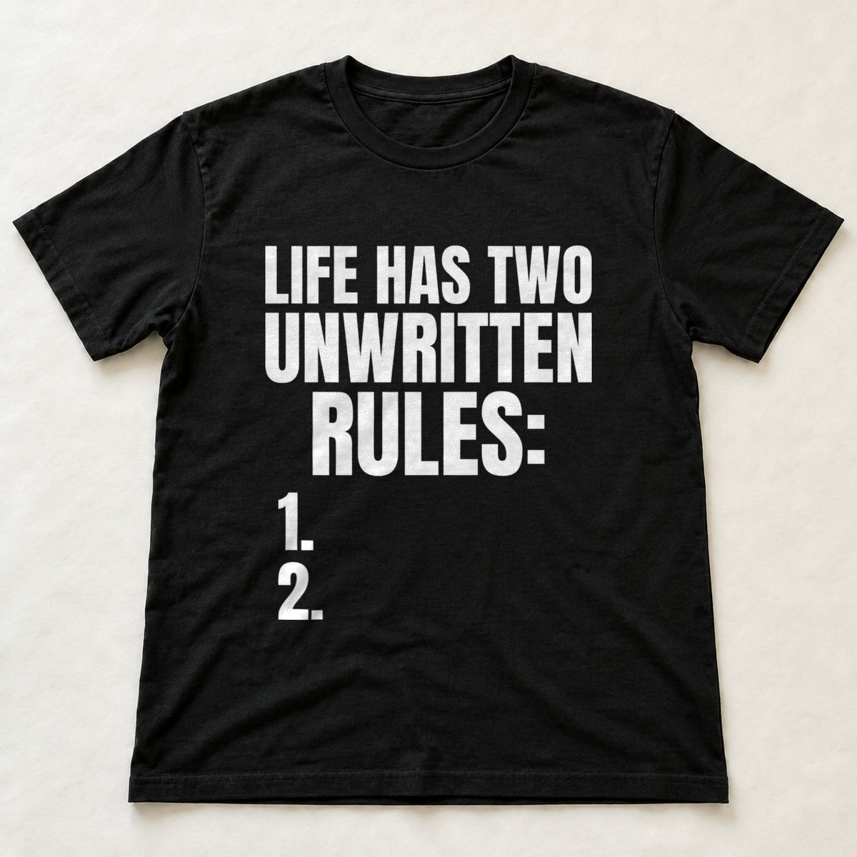 Life Has Two Unwritten Rules: 1. 2. black t-shirt flat lay