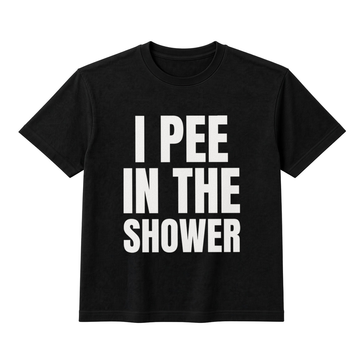 I Pee In The Shower on a black t-shirt