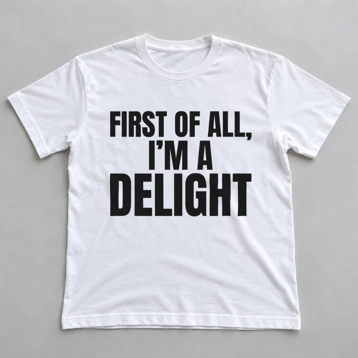 First Of All, I'm A Delight white t-shirt flat lay