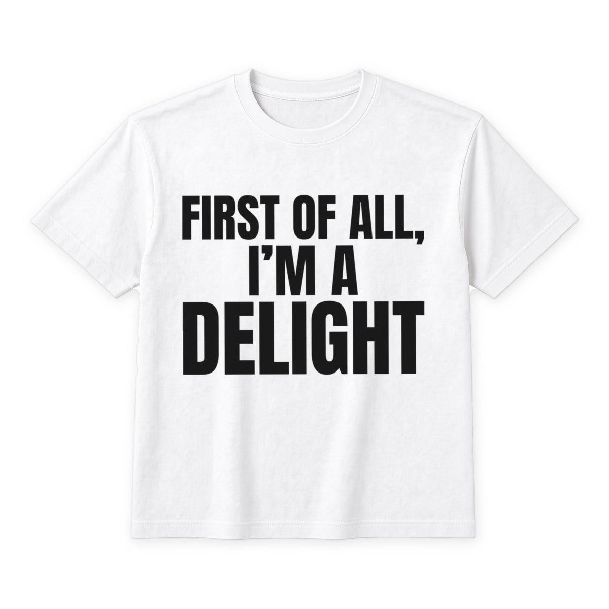 First Of All, I'm A Delight on a white t-shirt