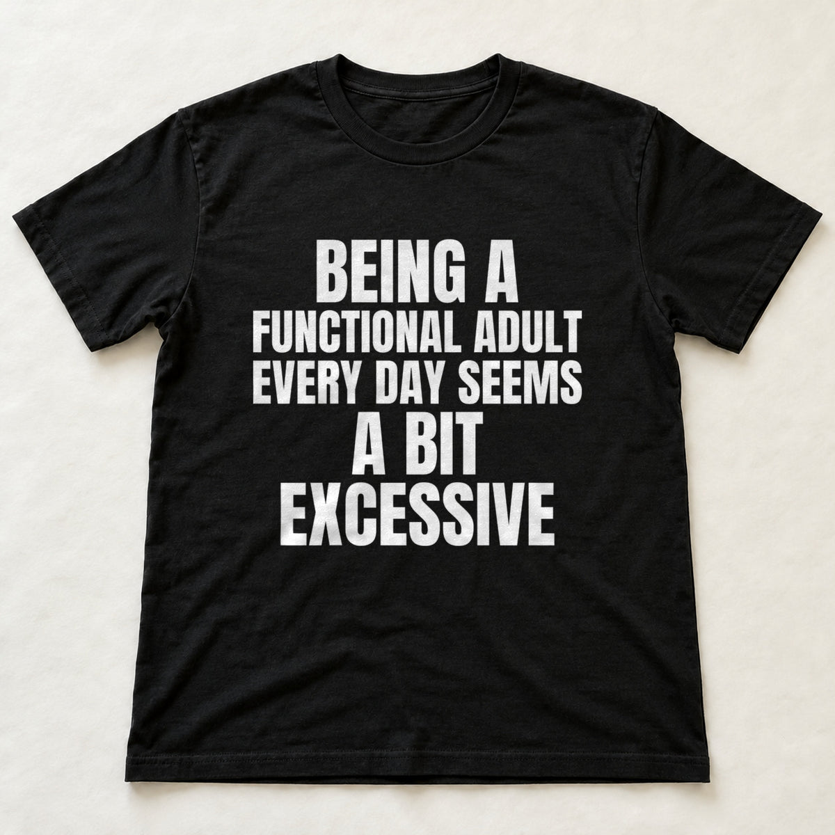 Being A Functional Adult Every Day Seems A Bit Excessive black t-shirt flat lay