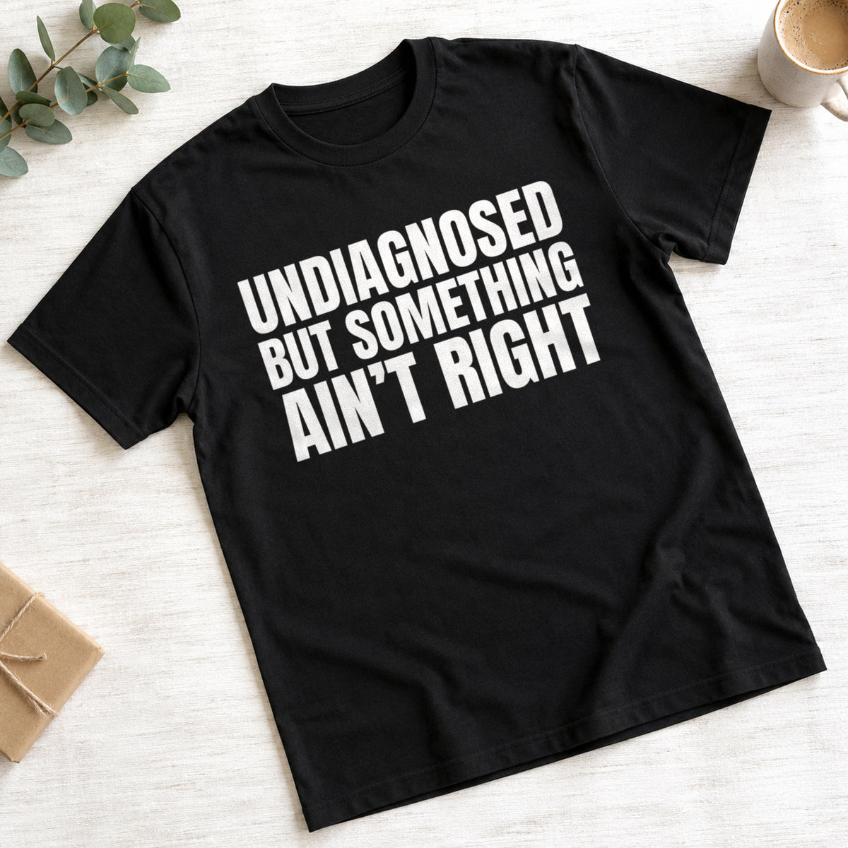 Undiagnosed But Something Ain't Right funny slogan on a black t-shirt