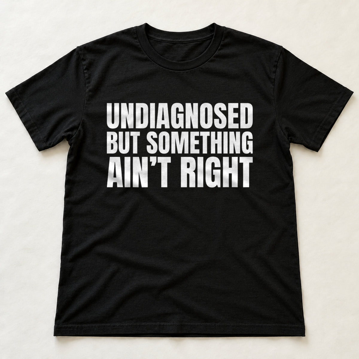 Undiagnosed But Something Ain't Right black t-shirt flat lay