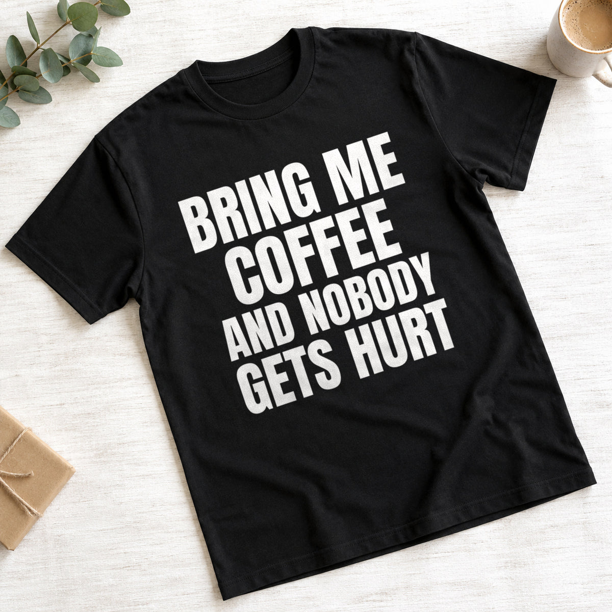 Bring Me Coffee And Nobody Gets Hurt funny slogan on a black t-shirt