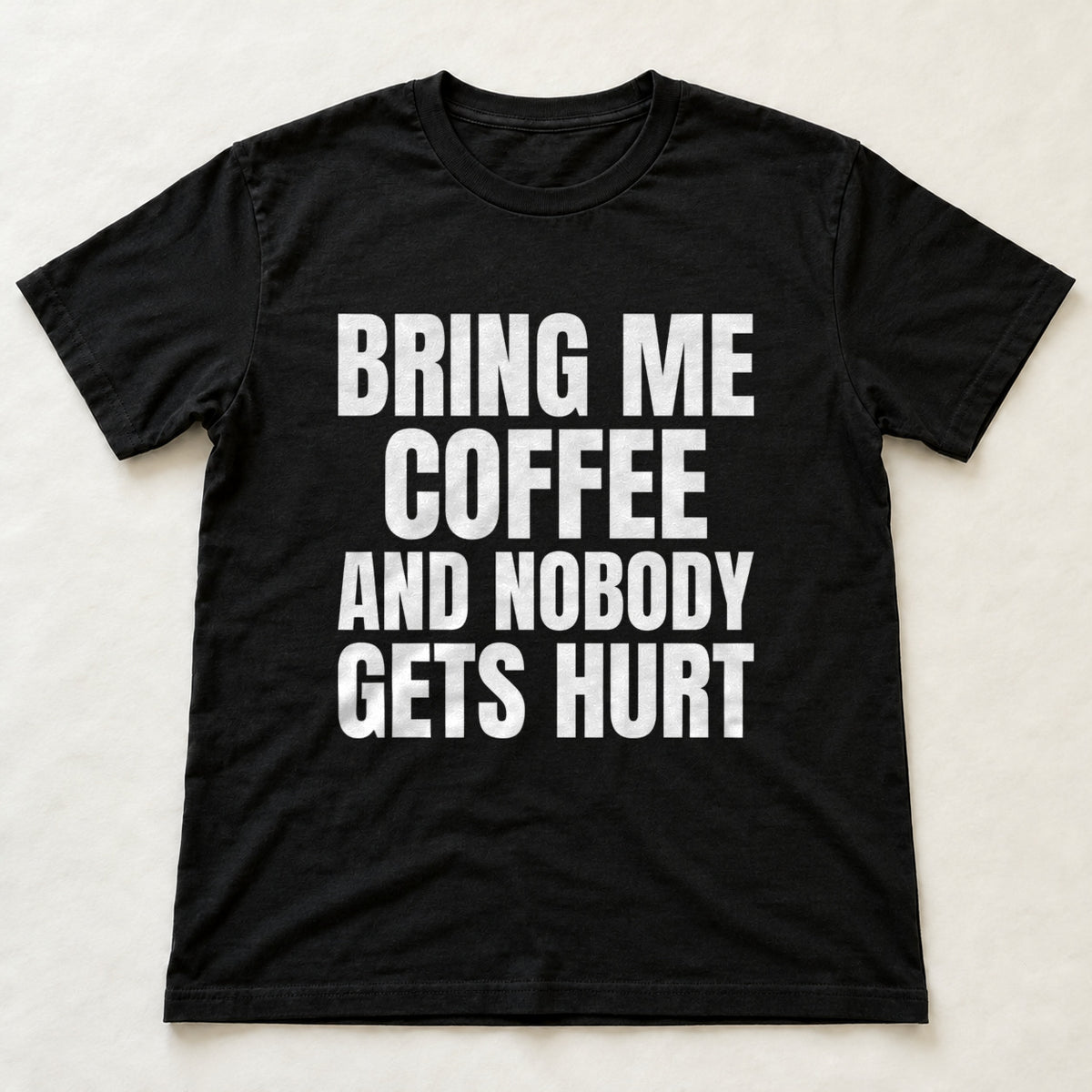 Bring Me Coffee And Nobody Gets Hurt black t-shirt flat lay