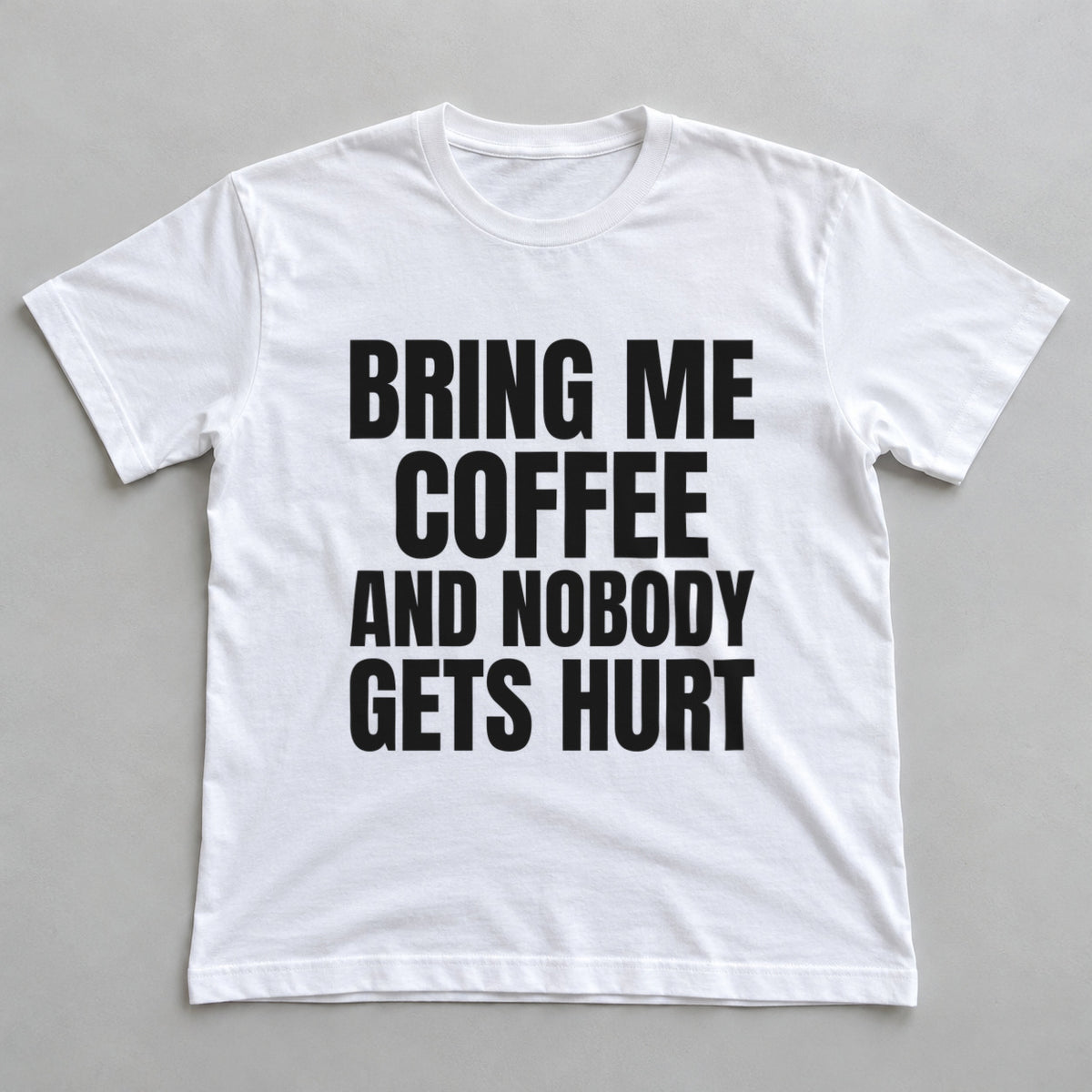 Bring Me Coffee And Nobody Gets Hurt white t-shirt flat lay