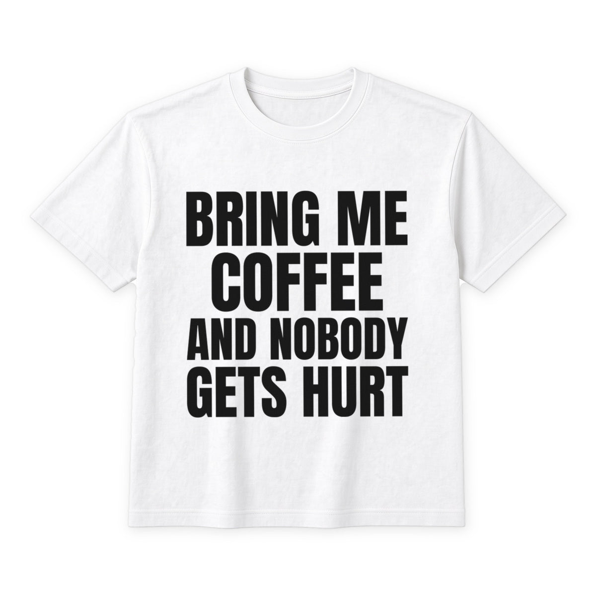 Bring Me Coffee And Nobody Gets Hurt on a white t-shirt
